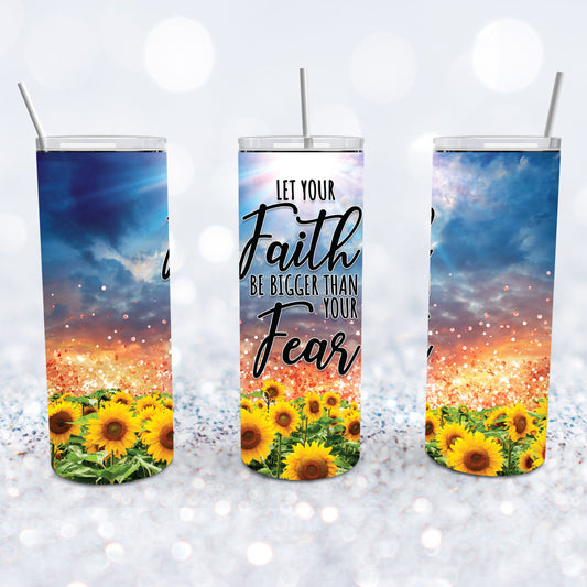 Let Your Faith Be Bigger Than Your Fear Tumbler